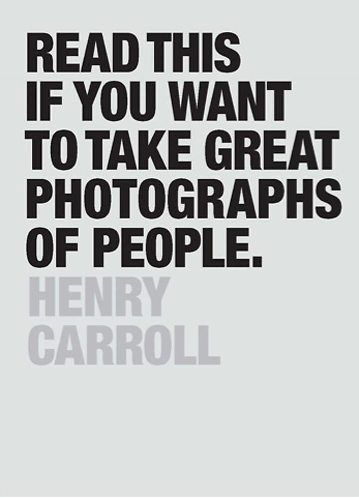 Read This If You Want to Take Great Photographs of People - Henry Carroll